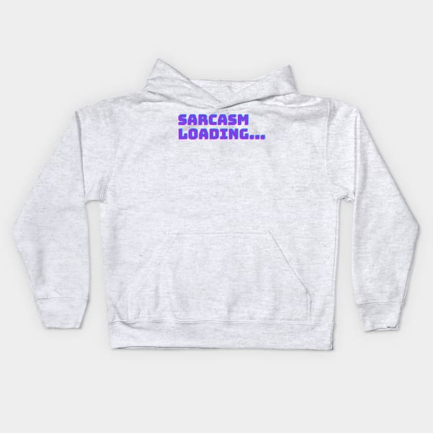 Sarcasm Loading... Kids Hoodie by ClothingMugsAndMore